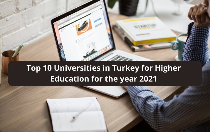 Top 10 Universities in Turkey for Higher Education for the year 2021